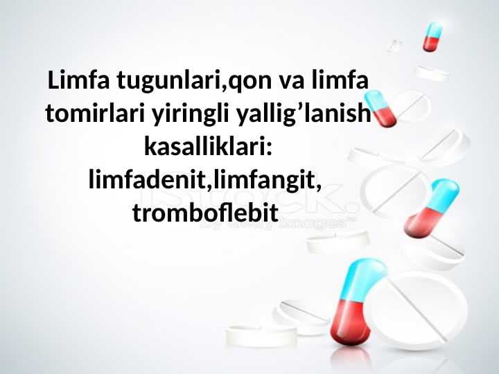 Limfa tugunlari,qon va limfa tomirlari yiringli yallig’lanish kasalliklari: limfadenit,limfangit,  tromboflebit