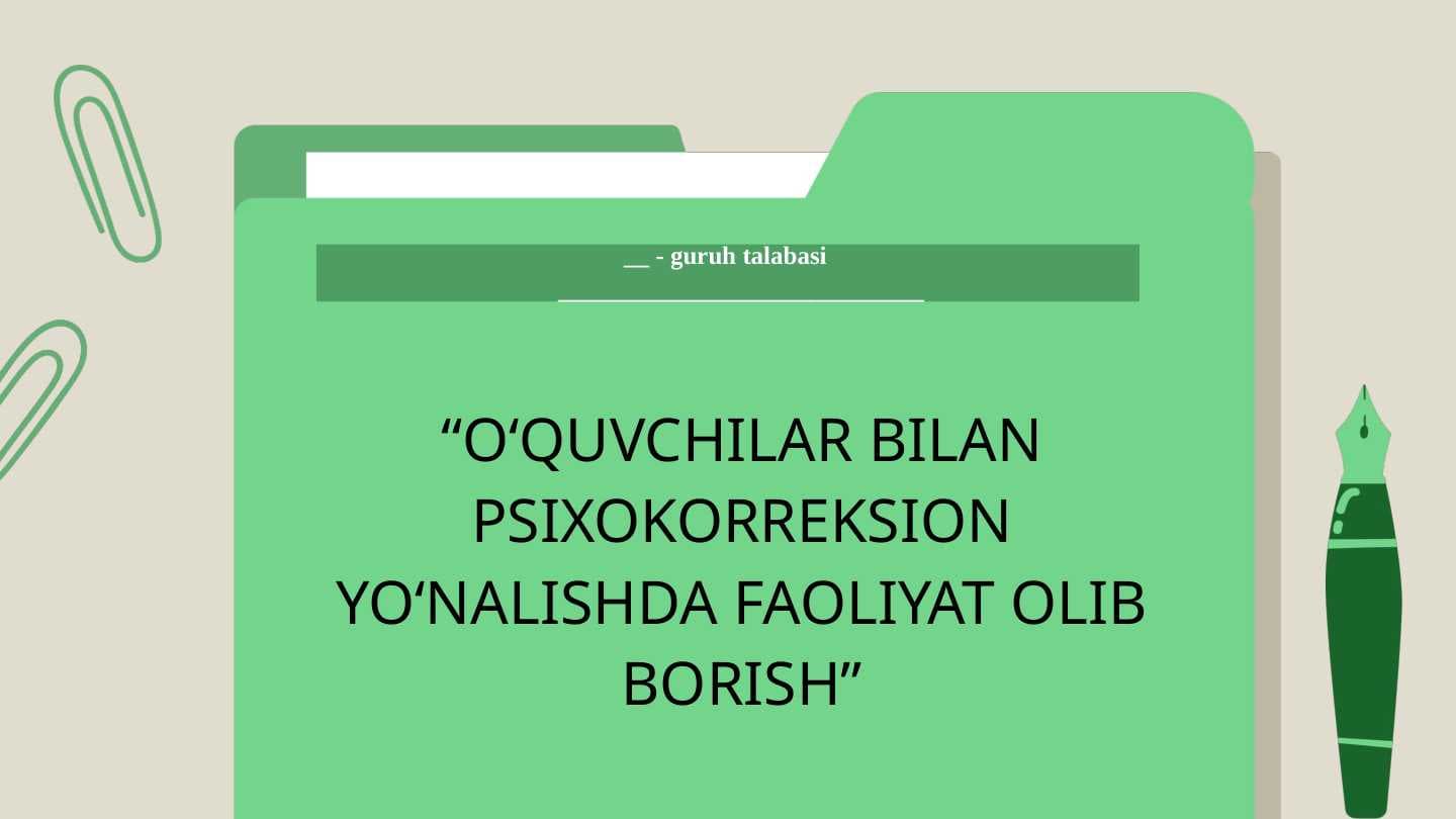 O‘QUVCHILAR BILAN PSIXOKORREKSION YO‘NALISHDA FAOLIYAT OLIB BORISH