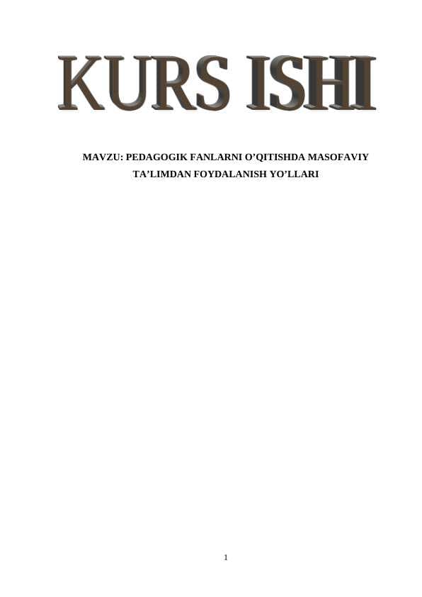 PEDAGOGIK FANLARNI O’QITISHDA MASOFAVIY TA’LIMDAN FOYDALANISH YO’LLARI kurs ishi