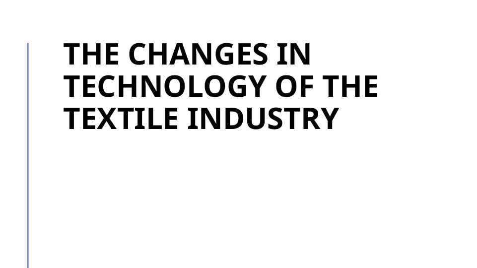 the changes in technology of the textile industry