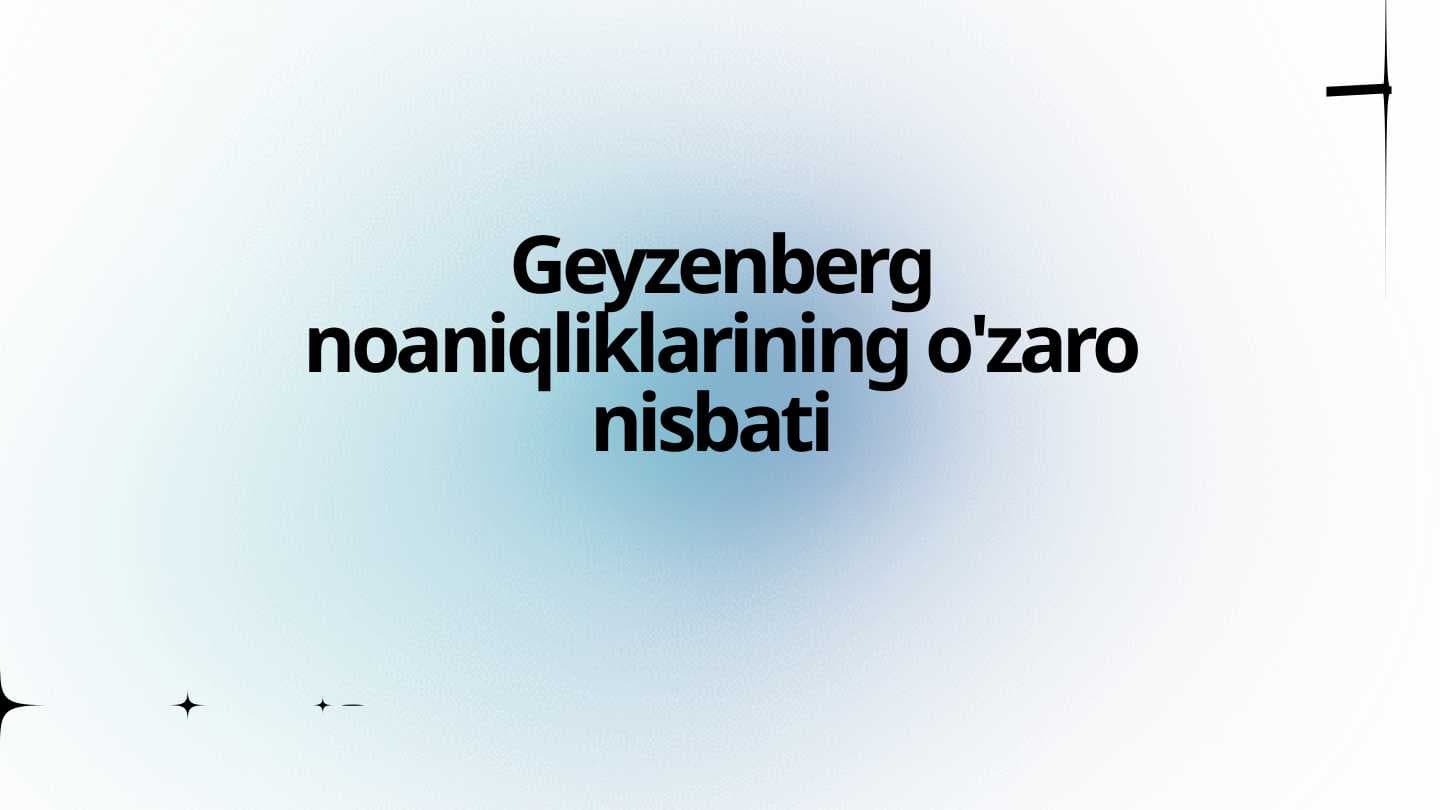 Geyzenberg noaniqliklarining o'zaro nisbati