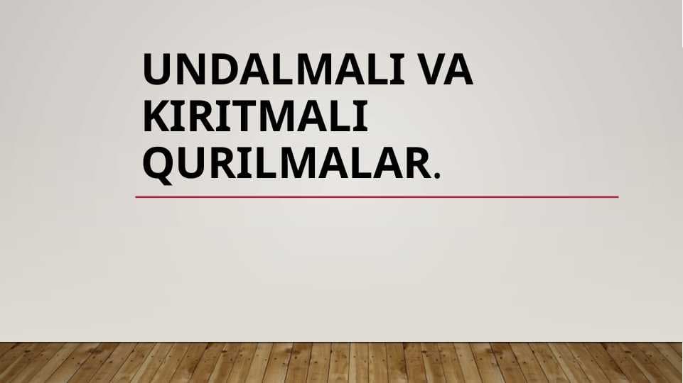 Undalmali va kiritmali qurilmalar.