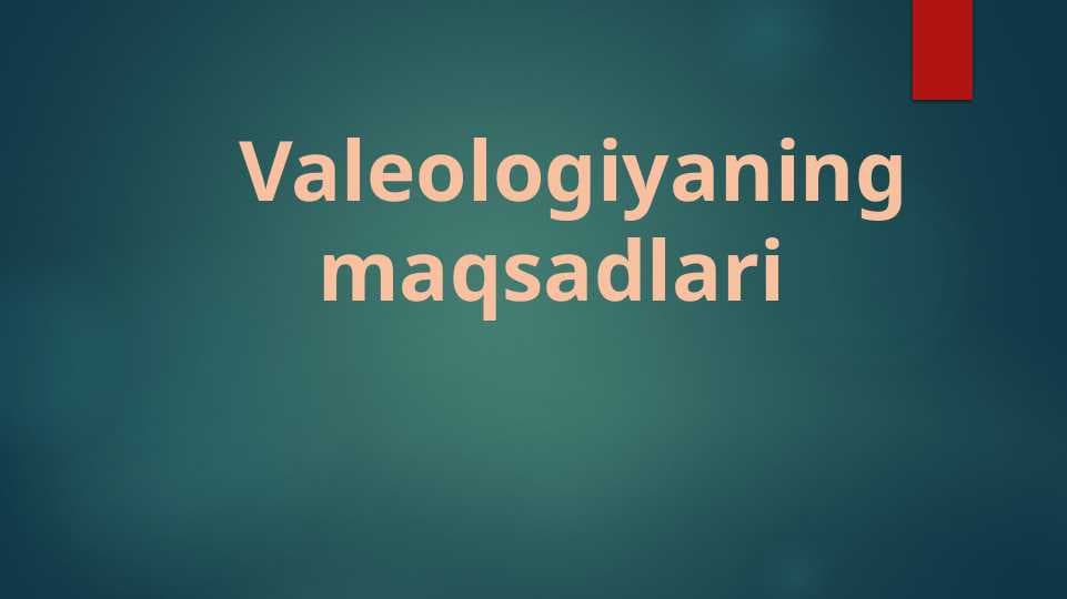 Valeologiyaning maqsadlari