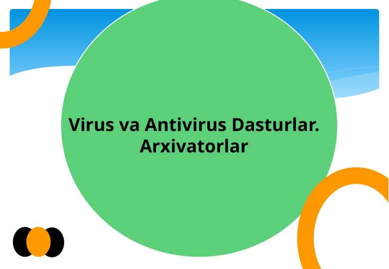 Virus va Antivirus Dasturlar. Arxivatorlar