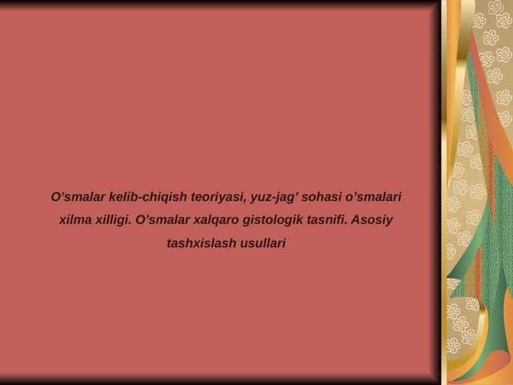 O’smalar kelib-chiqish teoriyasi, yuz-jag’ sohasi o’smalari xilma xilligi. O’smalar xalqaro gistologik tasnifi. Asosiy tashxislash usullari