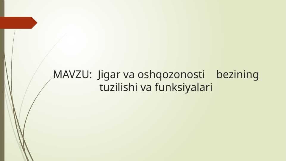 Jigar va oshqozonosti    bezining tuzilishi va funksiyalari