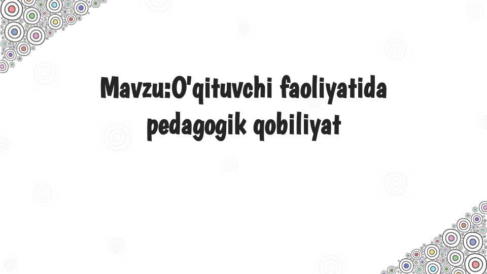 O‘qituvchi faoliyatida pedagogik qobiliyat
