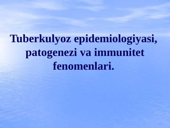 Tuberkulyoz epidemiologiyasi,  patogenezi va immunitet fenomenlari