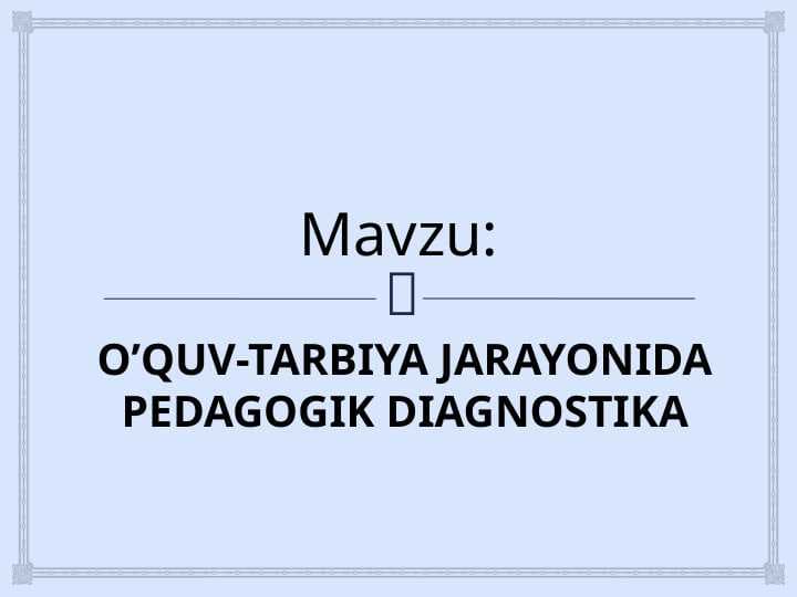 O’QUV-TARBIYA JARAYONIDA PEDAGOGIK DIAGNOSTIKA