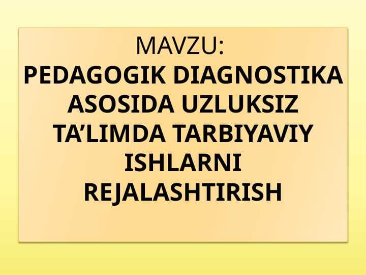 PEDAGOGIK DIAGNOSTIKA ASOSIDA UZLUKSIZ TA’LIMDA TARBIYAVIY ISHLARNI REJALASHTIRISH