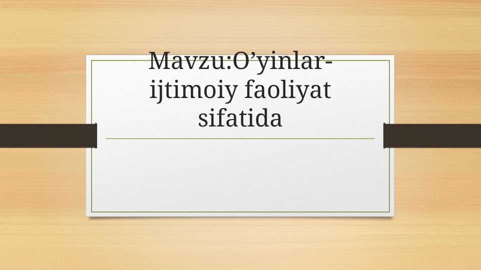 O’yinlar-ijtimoiy faoliyat sifatida