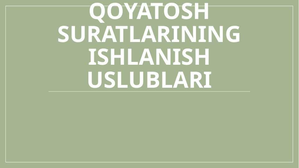 QOYATOSH SURATLARINING ISHLANISH USLUBLARI