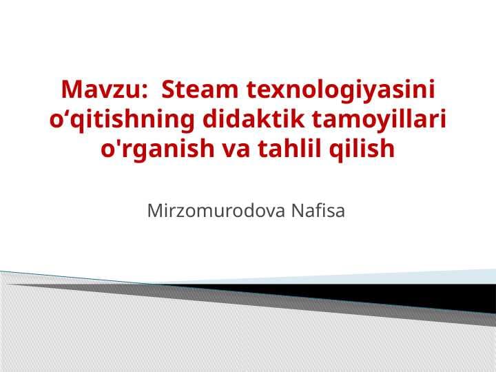 Steam texnologiyasini oʻqitishning didaktik tamoyillari o'rganish va tahlil qilish  m