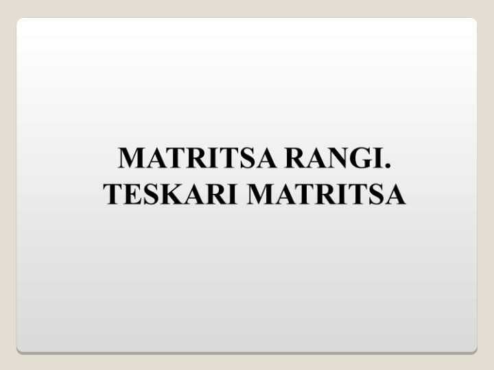 Matritsa rangi. Teskari matritsa.