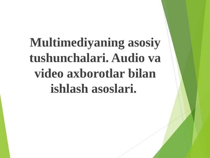 MULTIMEDIYANING ASOSIY TUSHUNCHALARI. AUDIO VA VIDEO AXBOROTLAR BILAN ISHLASH ASOSLARI.