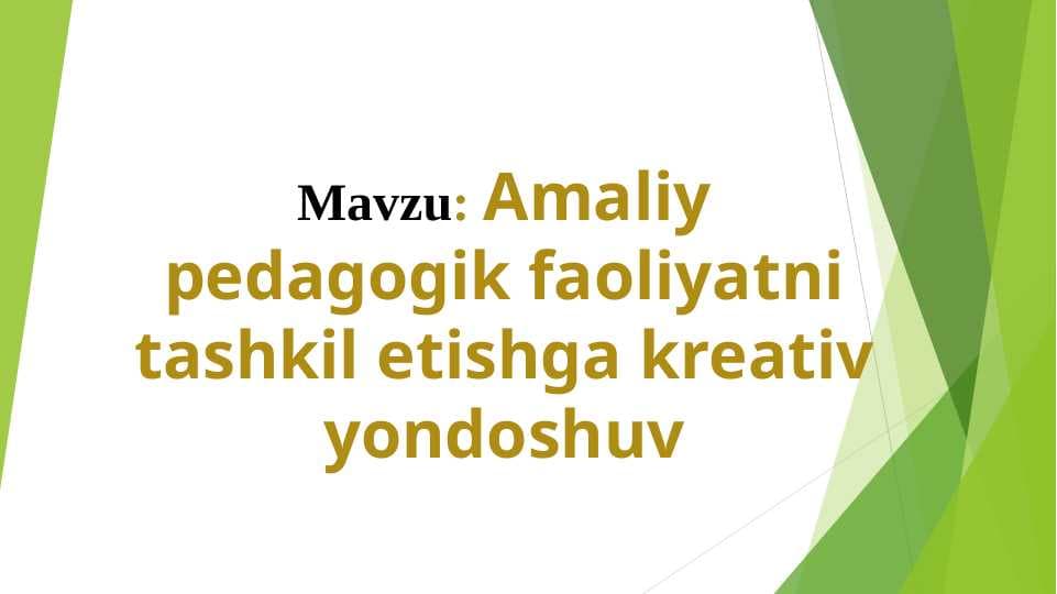: Amaliy pedagоgik faоliyatni tashkil etishga kreativ yondоshuv