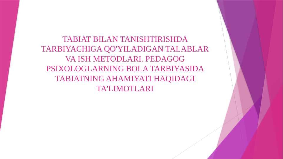 TABIAT BILAN TANISHTIRISHDA TARBIYACHIGA QO'YILADIGAN TALABLAR VA ISH METODLARI. PEDAGOG PSIXOLOGLARNING BOLA TARBIYASIDA TABIATNING AHAMIYATI HAQIDAGI TA'LIMOTLARI
