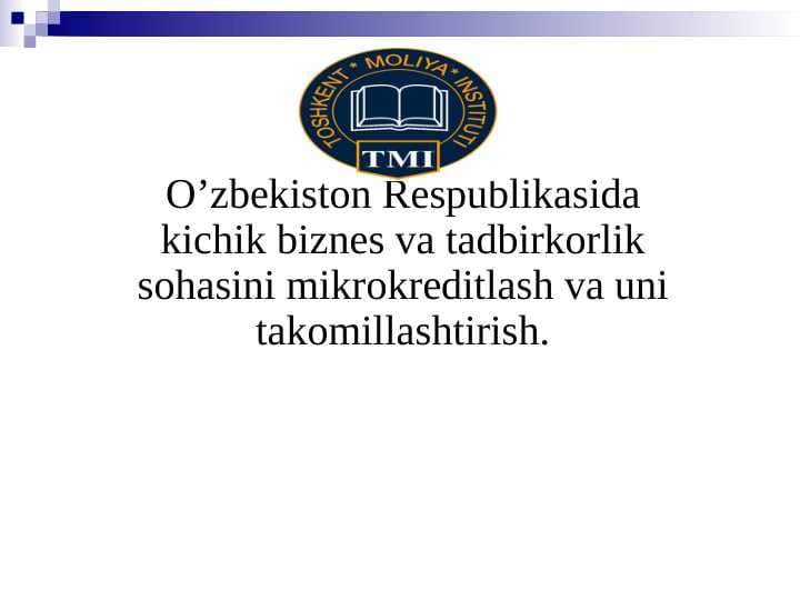 O’zbеkiston Rеspublikasida kichik biznеs va tadbirkorlik sohasini mikrokreditlash va uni takomillashtirish.