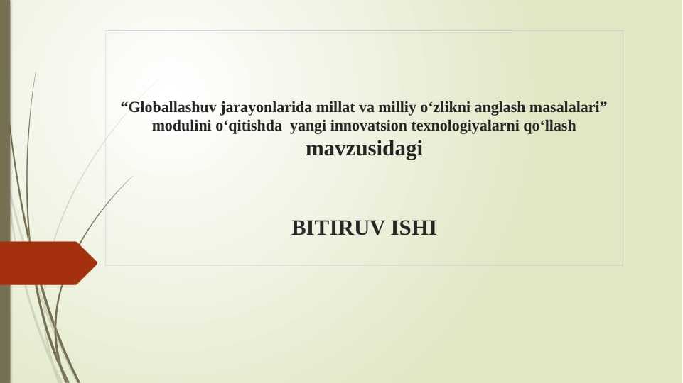 Globallashuv jarayonlarida millat va milliy o‘zlikni anglash masalalari” modulini o‘qitishda  yangi innovatsion texnologiyalarni qo‘llash