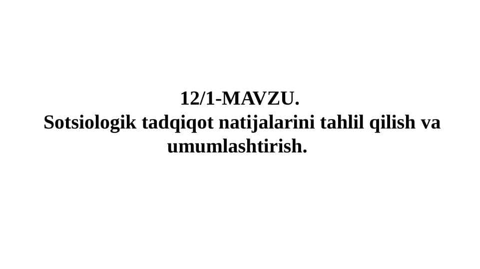Sotsiologik tadqiqot natijalarini tahlil qilish va umumlashtirish.