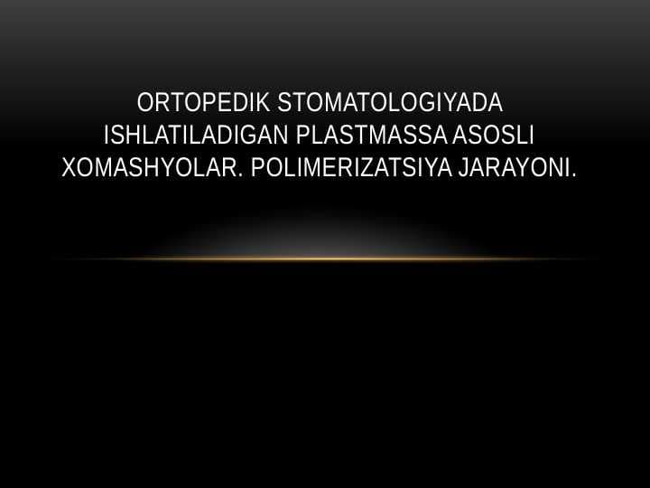 Ortopedik stomatologiyada ishlatiladigan plastmassa asosli xomashyolar. Polimerizatsiya jarayoni