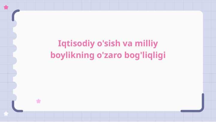 Iqtisodiy va milliy boylikning o'zaro bog'liqligi