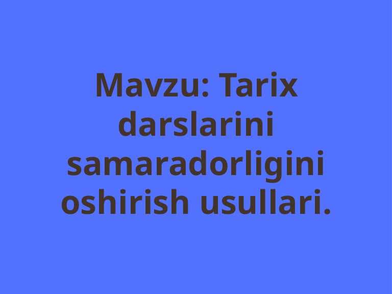 tarix darslarini samaradorligini oshirish
