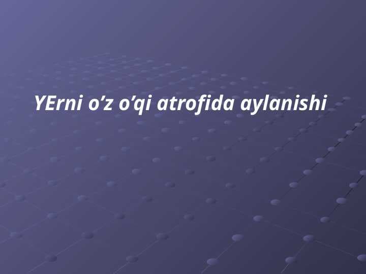 YErni o’z o’qi atrofida aylanishi