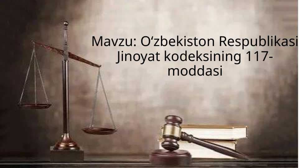 Oʻzbekiston Respublikasi Jinoyat kodeksining 117-moddasi