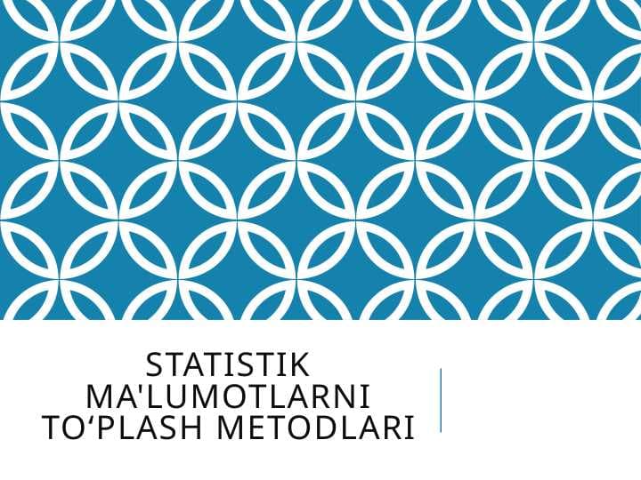 Statistik ma'lumotlarni to‘plash metodlari