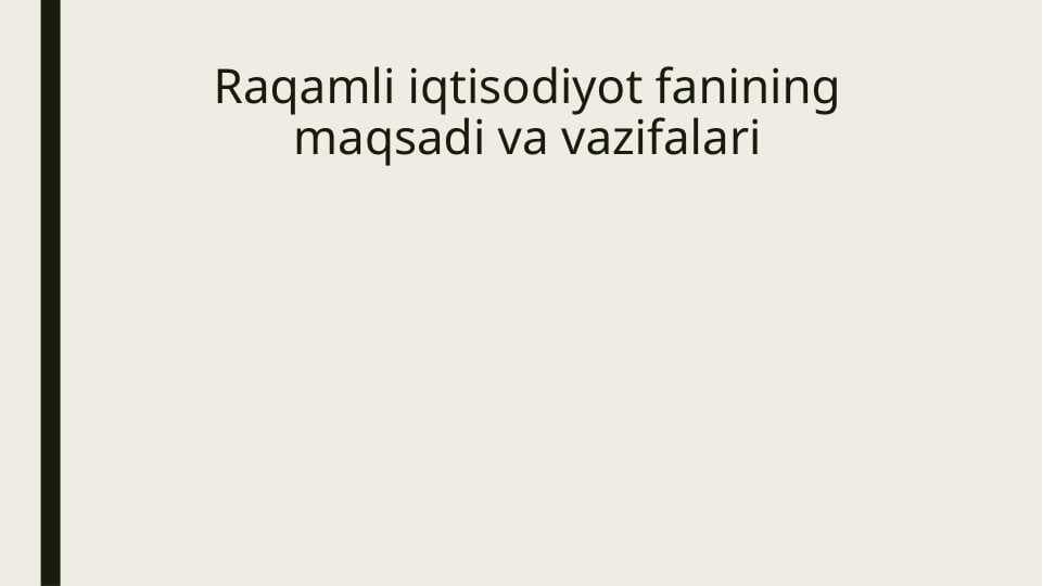 Raqamli iqtisodiyot fanining maqsadi va vazifalari
