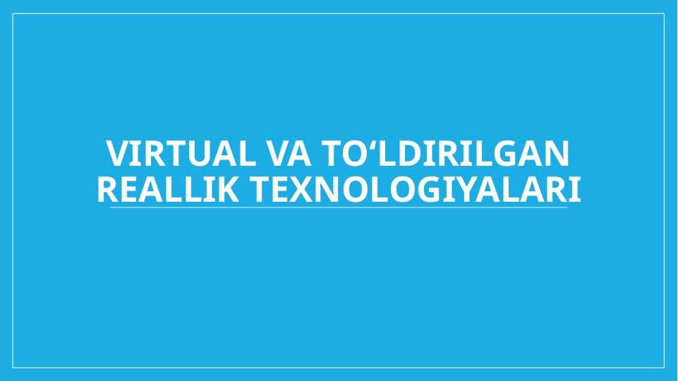 Virtual va toʻldirilgan reallik texnologiyalari