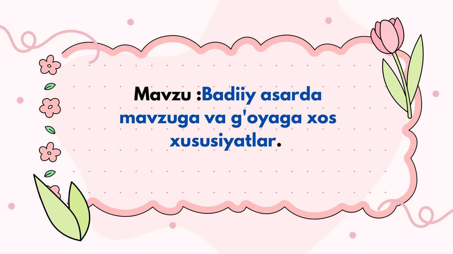 Badiiy asarda mavzuga va g'oyaga xos xususiyatlar