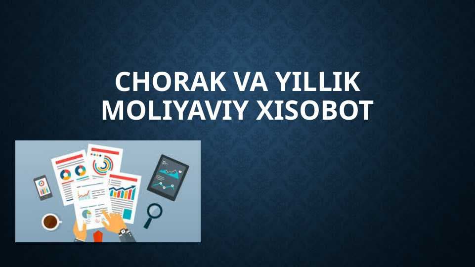 Chorak va yillik moliyaviy xisobotChorak va yillik moliyaviy xisobot