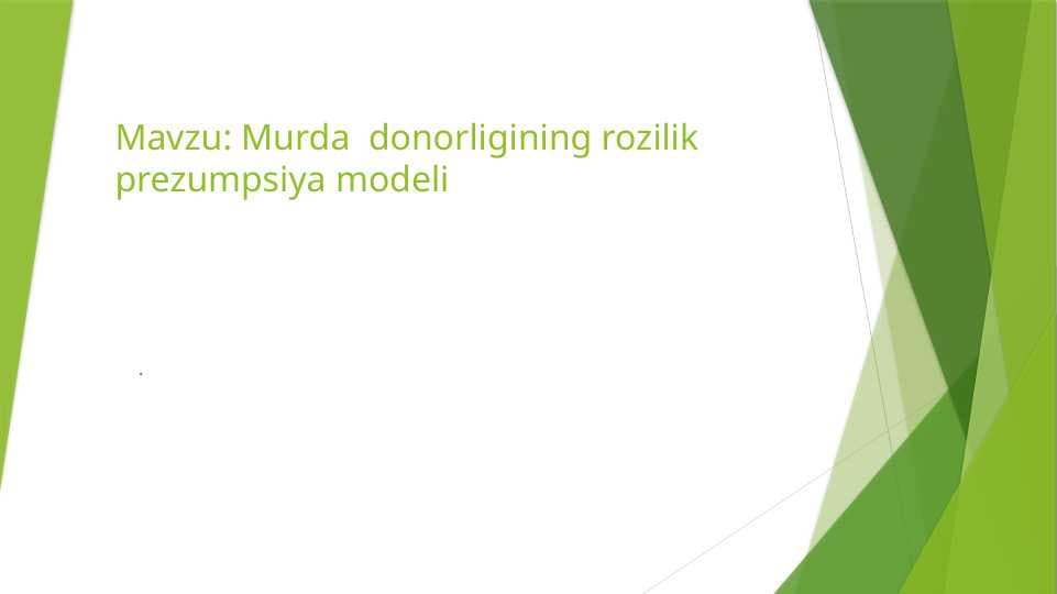 MURDA DONORLIGINING ROZILIK PREZUMPSIYA MODELI