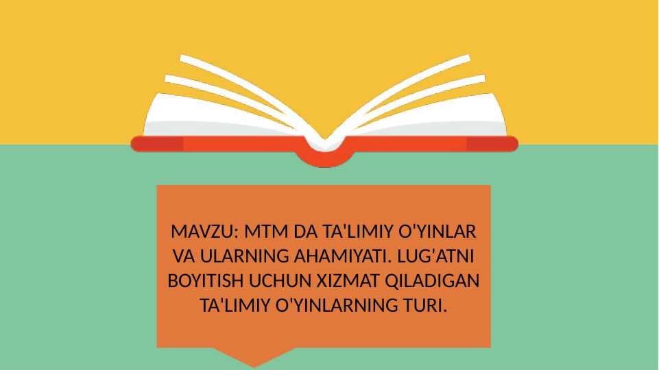 MTM DA TA'LIMIY O'YINLAR VA ULARNING AHAMIYATI. LUG'ATNI BOYITISH UCHUN XIZMAT QILADIGAN TA'LIMIY O'YINLARNING TURI.