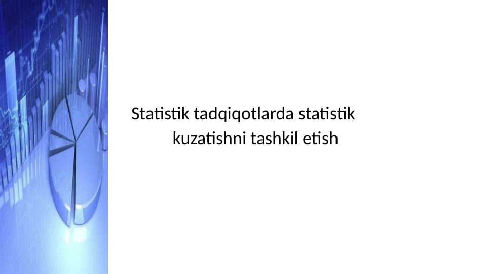 Statistik tadqiqotlarda statistik       kuzatishni tashkil etish