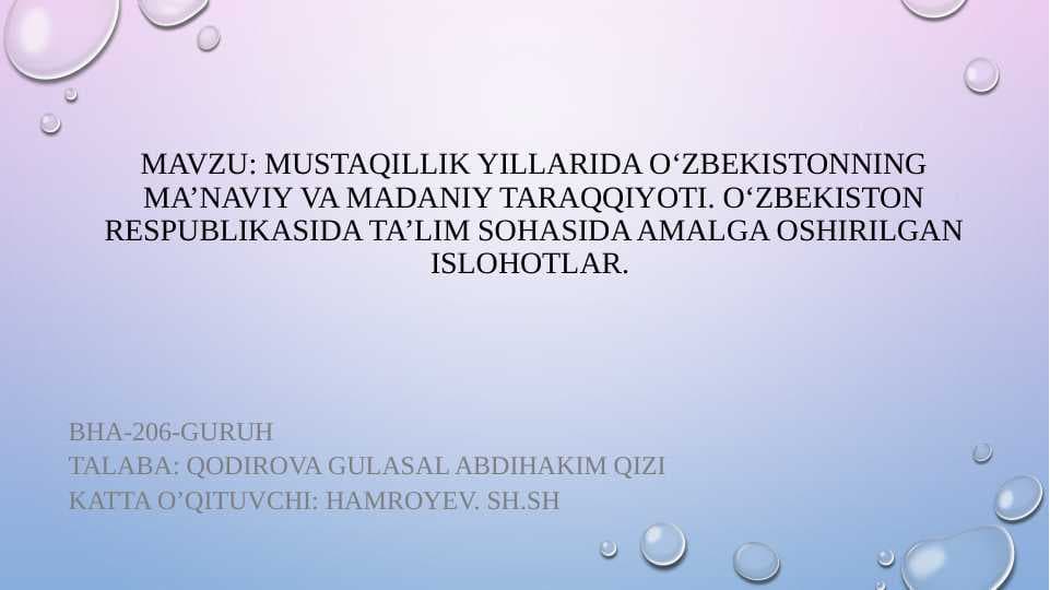 Mavzu: MUSTAQILLIK YILLARIDA O‘ZBEKISTONNING MA’NAVIY VA MADANIY TARAQQIYOTI. O‘ZBEKISTON RESPUBLIKASIDA TA’LIM SOHASIDA AMALGA OSHIRILGAN ISLOHOTLAR.