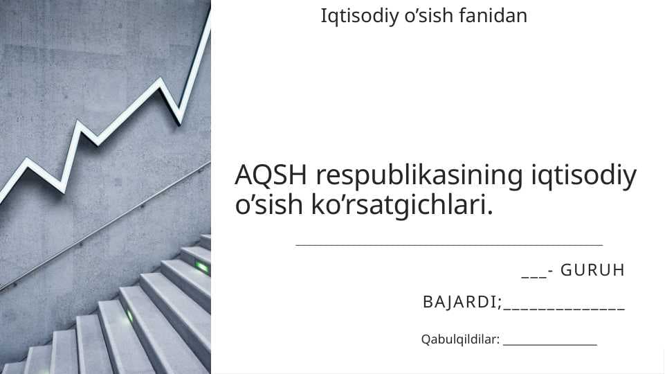 AQSH respublikasining iqtisodiy o’sish ko’rsatgichlari.