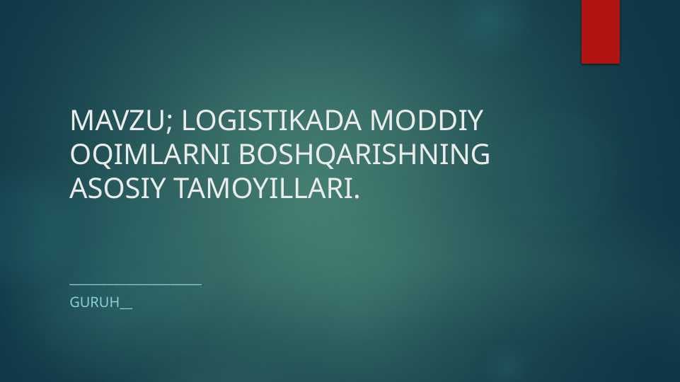 LOGISTIKADA MODDIY OQIMLARNI BOSHQARISHNING ASOSIY TAMOYILLARI