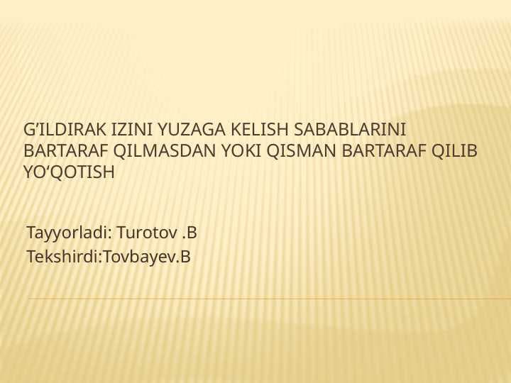 G’ildirak izini yuzaga kelish sabablarini bartaraf qilmasdan yoki qisman bartaraf qilib yoʻqotish M.pptx