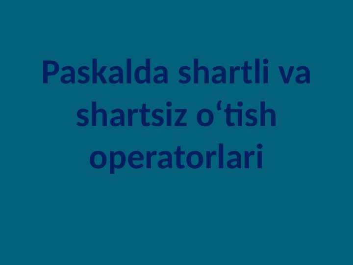 Paskalda shartli va shartsiz o‘tish operatorlari