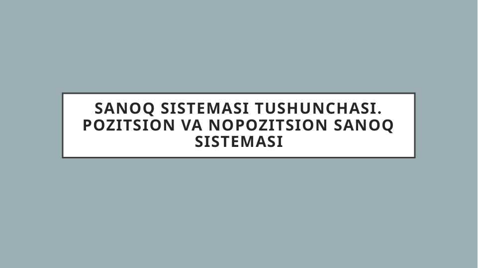 SANOQ SISTEMASI TUSHUNCHASI. POZITSION VA NOPOZITSION SANOQ SISTEMASI
