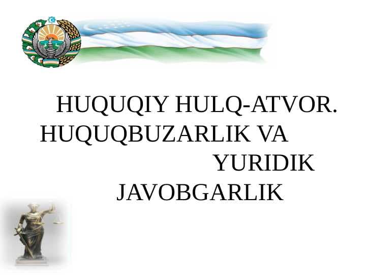 HUQUQIY HULQ-ATVOR.  HUQUQBUZARLIK VA  YURIDIK JAVOBGARLIK