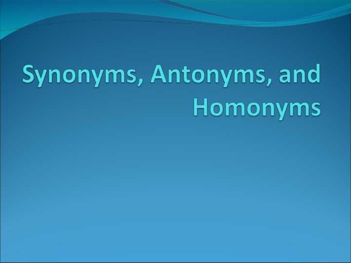 Synonims antonyms homonyms