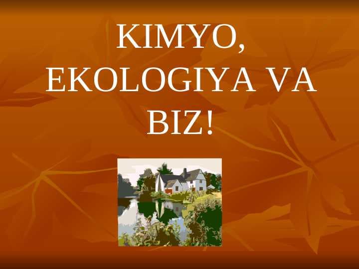 KIMYO, EKOLOGIYA VA BIZ!
