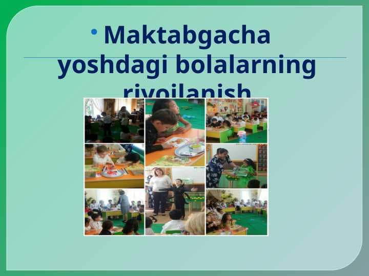 Maktabgacha yoshdagi bolalarning rivojlanish xususiyatlari.