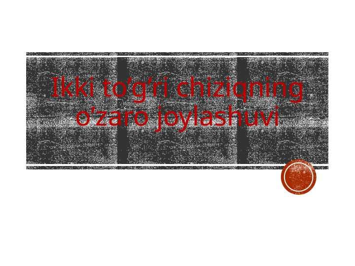 Ikki to’g’ri chiziqning o’zaro joylashuvi