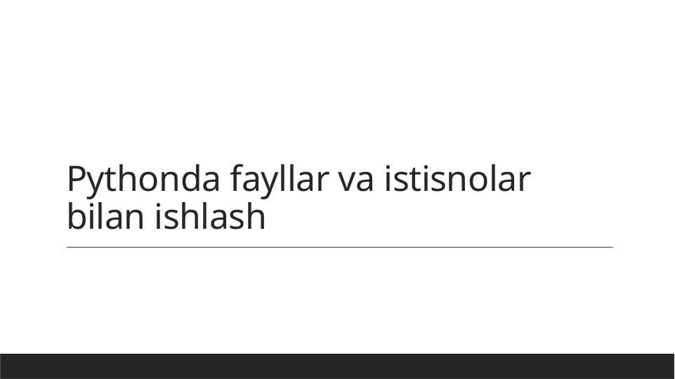 Pythonda fayllar va istisnolar bilan ishlash