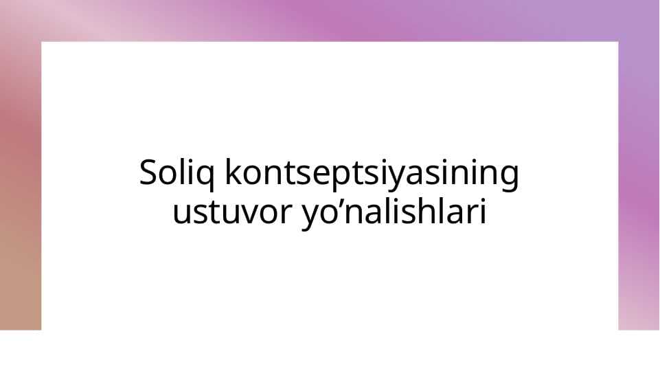 Soliq kontseptsiyasining ustuvor yo’nalishlari